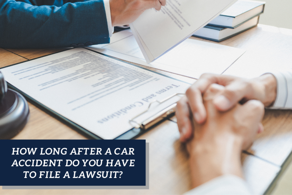 How Long After a Car Accident Do You Have to File a Lawsuit? Brauns