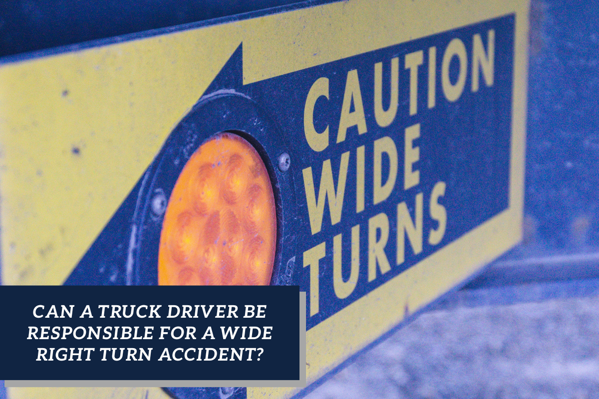 How Could a Truck Driver Be Responsible for a Wide Right Turn Accident?